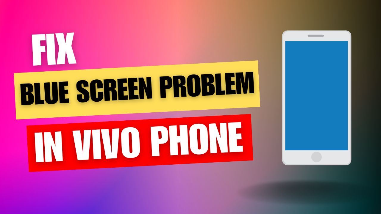 Read more about the article Fix Blue Screen Problem in Vivo Phone