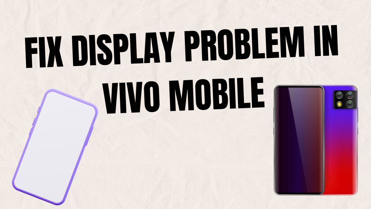 Read more about the article Fix Display Problem in Vivo Mobile