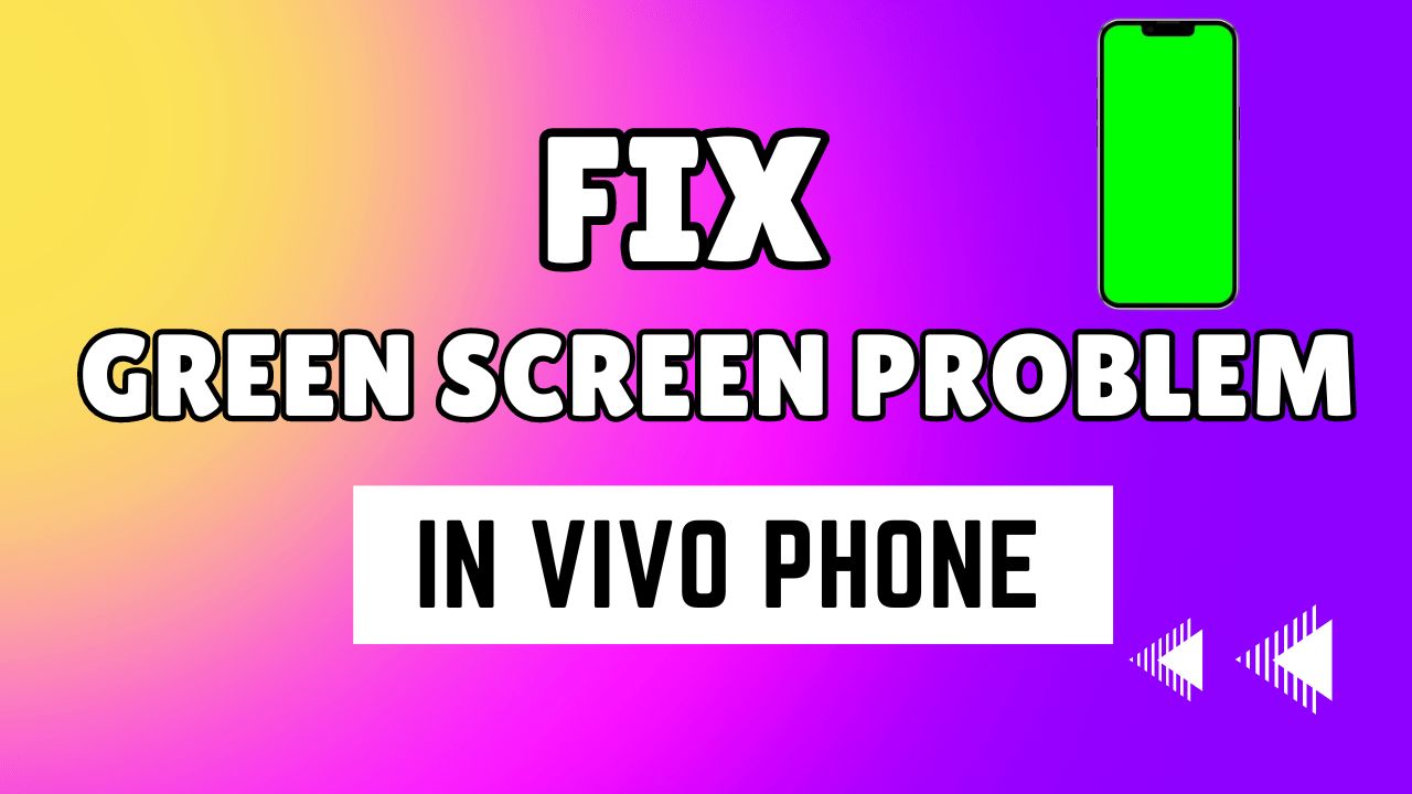 Read more about the article Fix Green Screen Problem in Vivo Phone