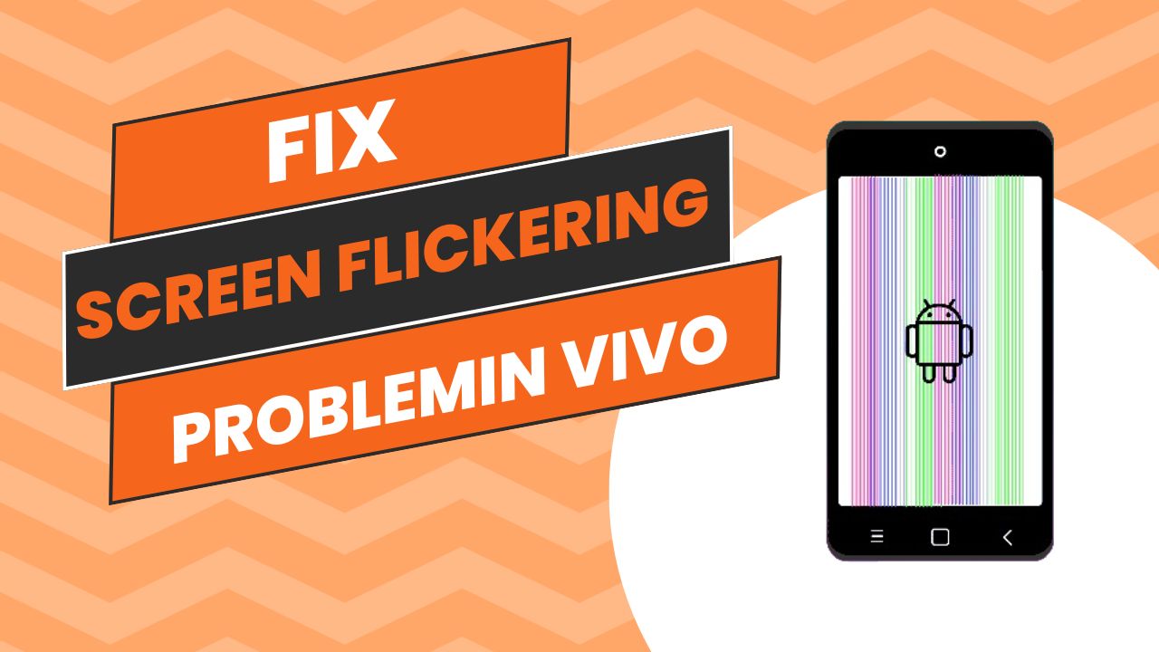 Read more about the article Fix Screen Flickering Problem in Vivo